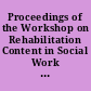 Proceedings of the Workshop on Rehabilitation Content in Social Work Education, University Club, Boston, Massachusetts, November 6-9, 1957