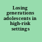 Losing generations adolescents in high-risk settings /