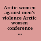 Arctic women against men's violence Arctic women conference in Lulea, Sweden.
