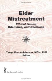 Elder mistreatment : ethical issues, dilemmas, and decisions /