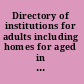 Directory of institutions for adults including homes for aged in New York State.