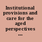 Institutional provisions and care for the aged perspectives from Asia and Europe /