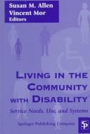 Living in the community with disability : service needs, use, and systems /