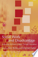 Social work and disadvantage addressing the roots of stigma through association /