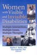 Women with visible and invisible disabilities : multiple intersections, multiple issues, multiple therapies /