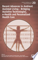 Recent advances in ambient assisted living : bridging assistive technologies, e-health and personalized health care /