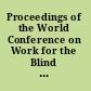 Proceedings of the World Conference on Work for the Blind : under the auspices of the American Association of Instructors of the Blind, American Association of Workers for the Blind, American Braille Press for War and Civilian Blind, inc. /