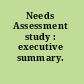 Needs Assessment study : executive summary. /