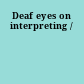 Deaf eyes on interpreting /