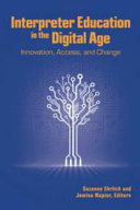 Interpreter education in the digital age : innovation, access, and change /