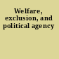 Welfare, exclusion, and political agency