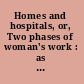 Homes and hospitals, or, Two phases of woman's work : as exhibited in the labors of Amy Dutton and Agnes E. Jones.