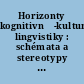 Horizonty kognitivně-kulturní lingvistiky : schémata a stereotypy v mluvených a znakových jazycích /