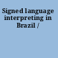 Signed language interpreting in Brazil /