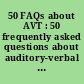 50 FAQs about AVT : 50 frequently asked questions about auditory-verbal therapy /