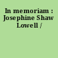 In memoriam : Josephine Shaw Lowell /