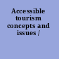 Accessible tourism concepts and issues /