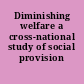 Diminishing welfare a cross-national study of social provision /