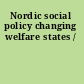 Nordic social policy changing welfare states /