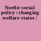 Nordic social policy : changing welfare states /