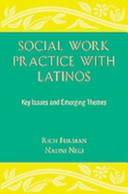 Social work practice with Latinos : key issues and emerging themes /