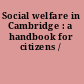 Social welfare in Cambridge : a handbook for citizens /