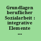 Grundlagen beruflicher Sozialarbeit : integrative Elemente einer Handlungstheorie für Sozialarbeiter/Sozialpädagogen /