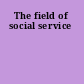 The field of social service