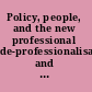 Policy, people, and the new professional de-professionalisation and re-professionalisation in care and welfare /