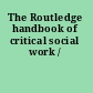 The Routledge handbook of critical social work /