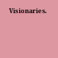 Visionaries.