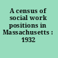 A census of social work positions in Massachusetts : 1932 /