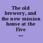 The old brewery, and the new mission house at the Five Points /