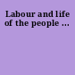 Labour and life of the people ...