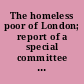 The homeless poor of London; report of a special committee of theCharity Organisation Society, June 1891.