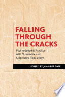 Falling through the cracks : psychodynamic practice with vulnerable and oppressed populations /