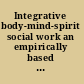 Integrative body-mind-spirit social work an empirically based approach to assessment and treatment /