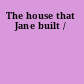 The house that Jane built /