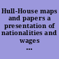 Hull-House maps and papers a presentation of nationalities and wages in a congested district of Chicago, together with comments and essays on problems growing out of the social conditions,