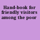 Hand-book for friendly visitors among the poor