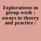 Explorations in group work : essays in theory and practice /