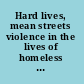 Hard lives, mean streets violence in the lives of homeless women /