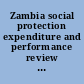 Zambia social protection expenditure and performance review and social budget.