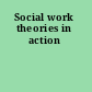 Social work theories in action