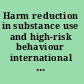 Harm reduction in substance use and high-risk behaviour international policy and practice /