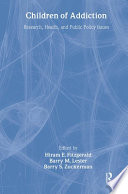 Children of addiction research, health, and public policy issues /