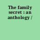 The family secret : an anthology /