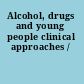 Alcohol, drugs and young people clinical approaches /