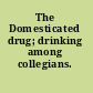 The Domesticated drug; drinking among collegians.