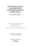 The mental health and substance use workforce for older adults : in whose hands? /